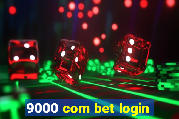 9000 com bet login